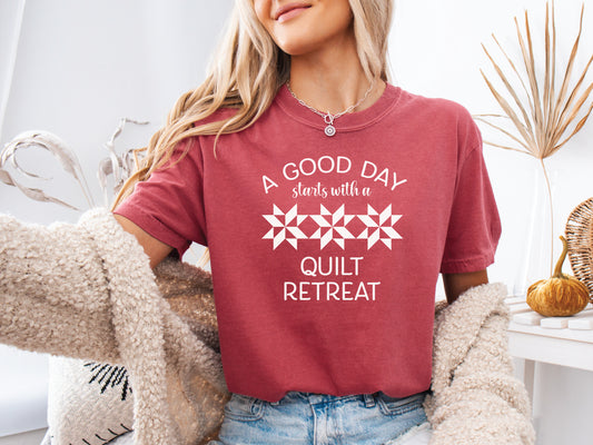 A Good Day Starts With A Quilt Retreat T-Shirt