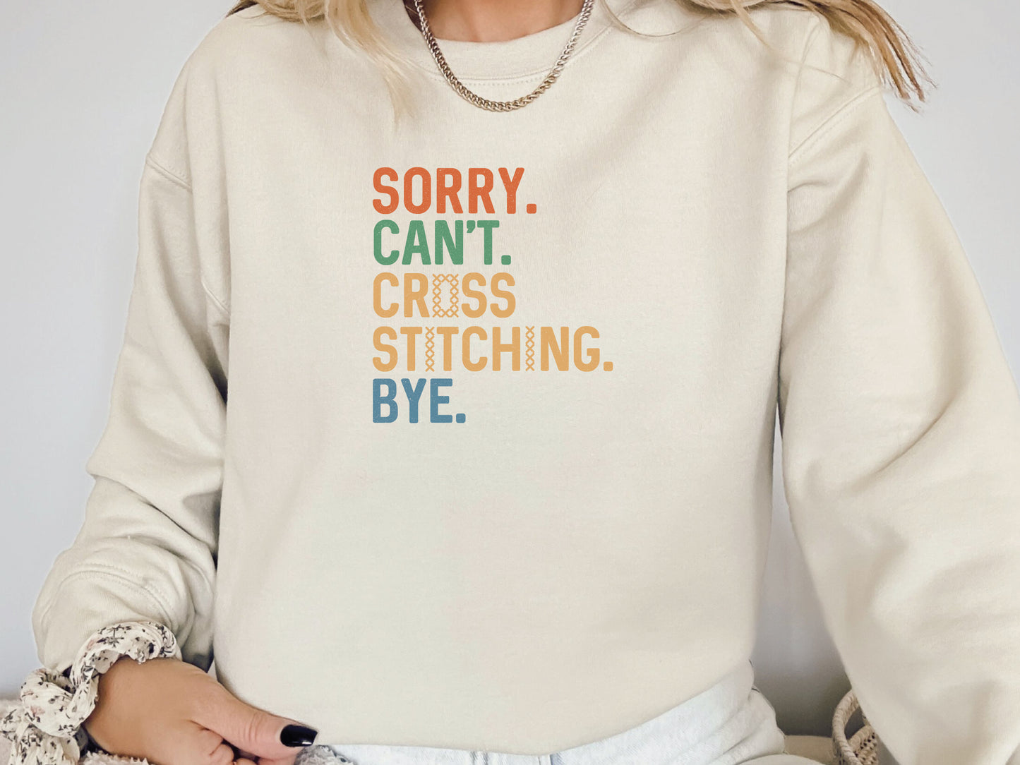 Cross Stitch Sweatshirt: Sorry Can't Cross Stitching Bye