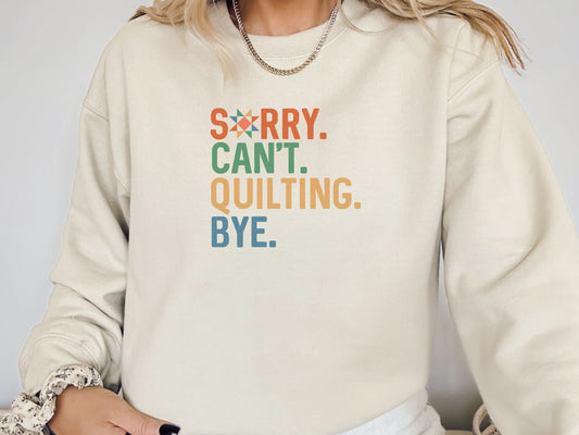 Sorry Can't Quilting Bye Sweatshirt