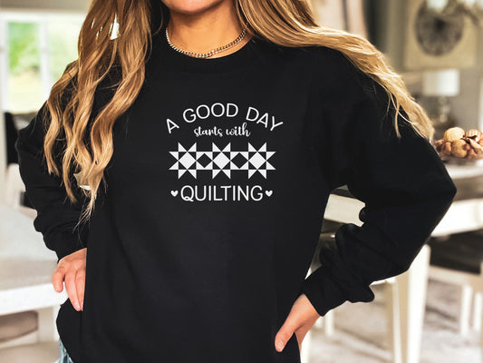 A Good Day Starts With Quilting Sweatshirt