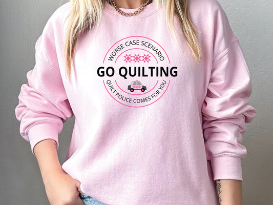 Go Quilting Watch Out For the Quilt Police Sweatshirt