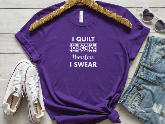 I Quilt, Therefore, I Swear T-Shirt