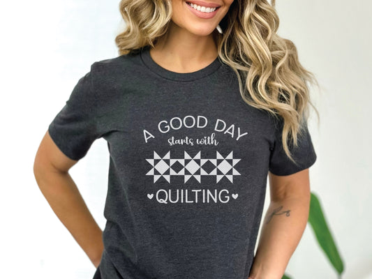 A Good Day Starts With Quilting T-Shirt