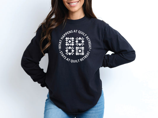 What Happens At Quilt Retreat Long Sleeve T-Shirt