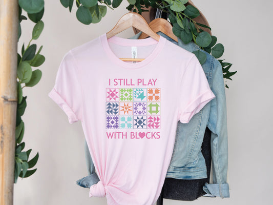 I Still Play With Blocks T-Shirt