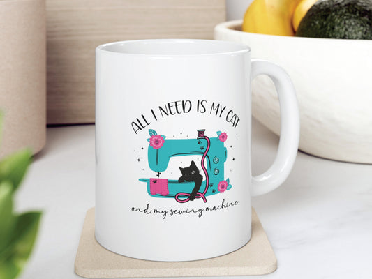 All I Need Is My Cat and My Sewing Machine Ceramic Mug