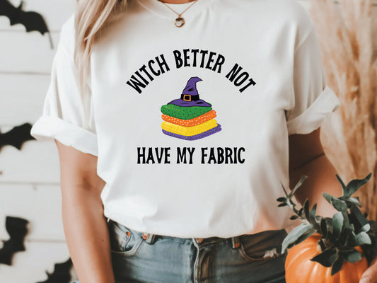 Witch Better NOT Have My Fabric T-Shirt