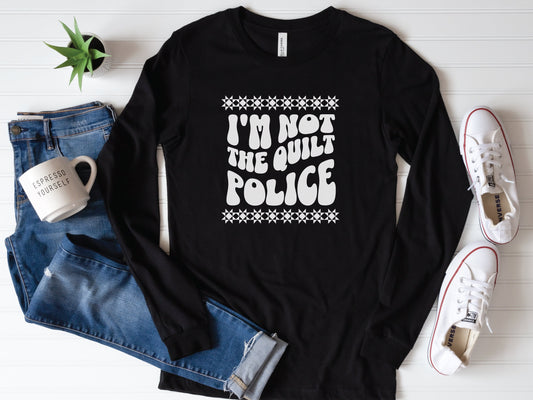 Not the Quilt Police Long-Sleeved Quilt Shirt